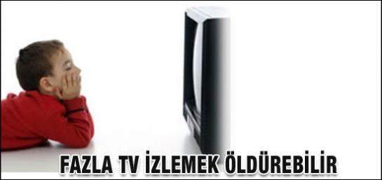 TV İZLEMEK ÖLDÜREBİLİR